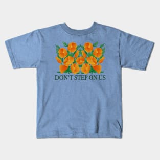 Dont' Step On Us! Protect California Poppies Kids T-Shirt